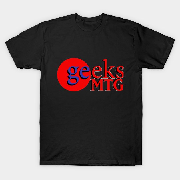 Geeks Tshirt T-Shirt by geeksmtg